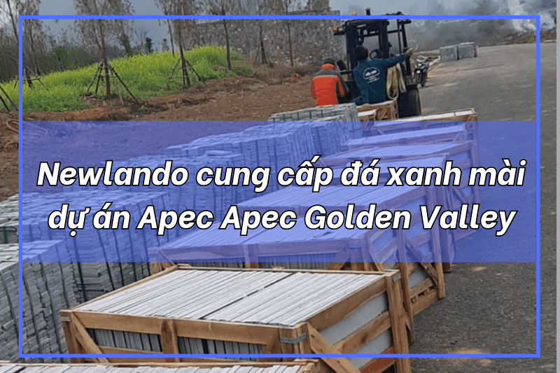 Newlando nhà thầu cấp đá sân vườn và đá cảnh quan dự án Apec Apec Golden Valley tỉnh Yên Bái