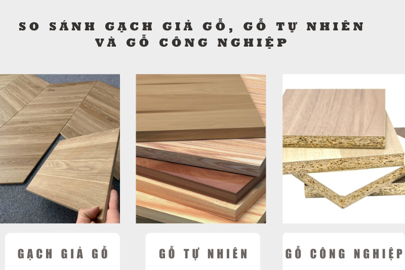 So sánh gạch giả gỗ, gỗ tự nhiên và gỗ công nghiệp