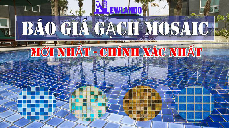 Báo giá gạch Mosaic cập nhật mới nhất, hàng có sẵn [2021]