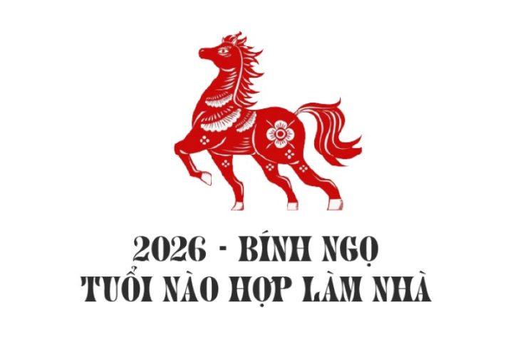 Xem tuổi làm nhà năm 2026, tuổi nào hợp tuổi nào kỵ