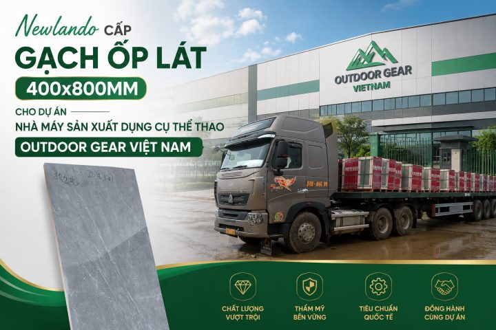 Newlando cấp gạch ốp lát 400x800mm cho dự án Nhà máy sản xuất dụng cụ thể thao Outdoor Gear Việt Nam