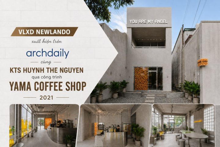 VLXD Newlando xuất hiện trên ArchDaily cùng KTS Huynh The Nguyen qua công trình YAMA Coffee Shop 2021