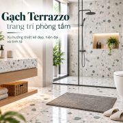 Gạch Terrazzo trang trí phòng tắm: Xu hướng thiết kế đẹp, hiện đại và tinh tế